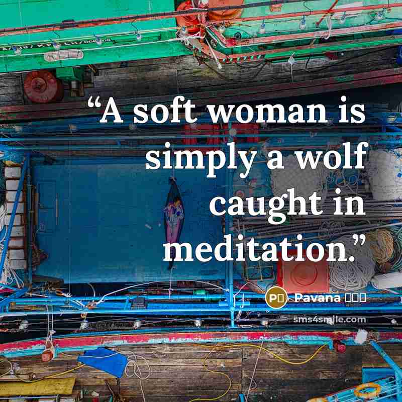 “A soft woman is simply a wolf caught in meditation.” quote by Pavana पवन