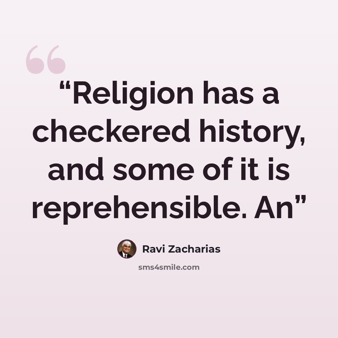 “Religion has a checkered history, and some of it is reprehensible. An” quote by Ravi Zacharias
