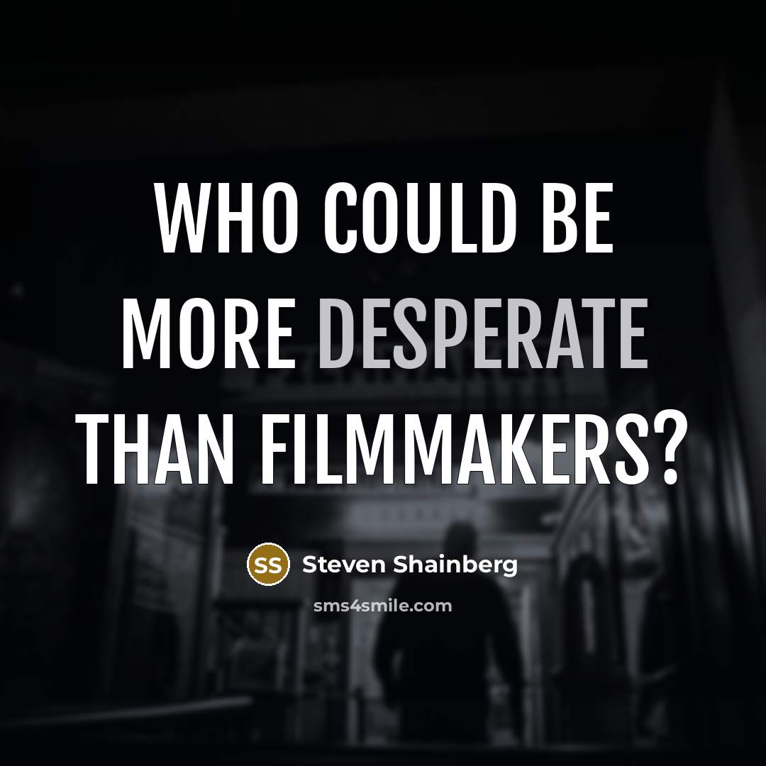 “Who could be more desperate than filmmakers?” quote by Steven Shainberg