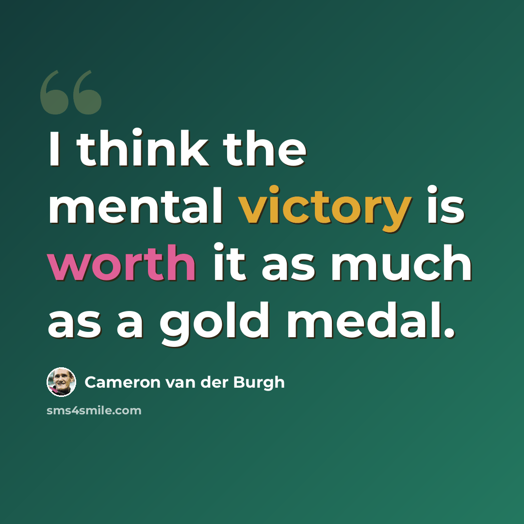 “I think the mental victory is worth it as much as a gold medal.” quote by Cameron van der Burgh