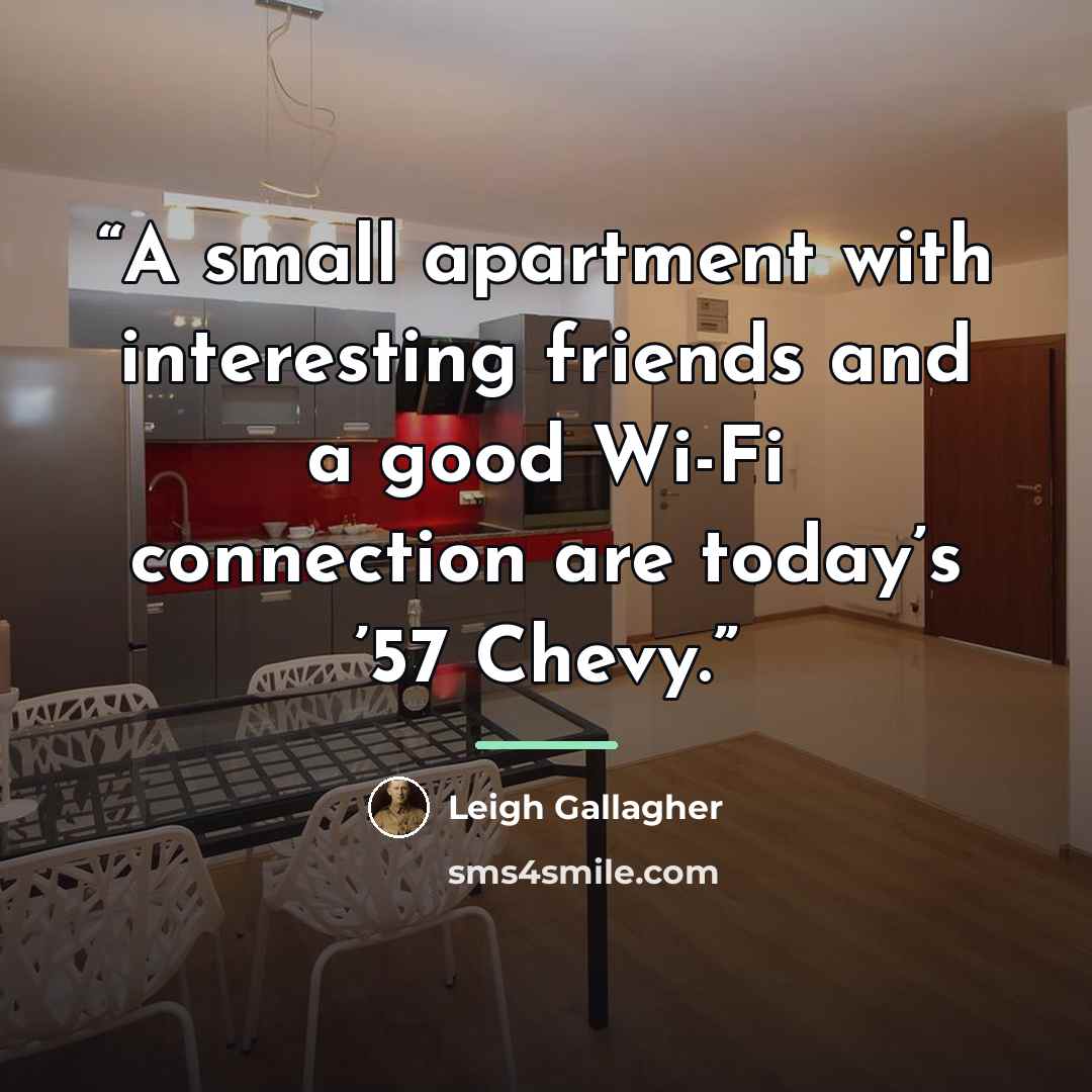 “A small apartment with interesting friends and a good Wi-Fi connection are today’s ’57 Chevy.” quote by Leigh Gallagher