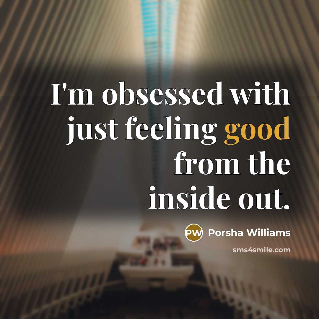 “I'm obsessed with just feeling good from the inside out.” quote by Porsha Williams