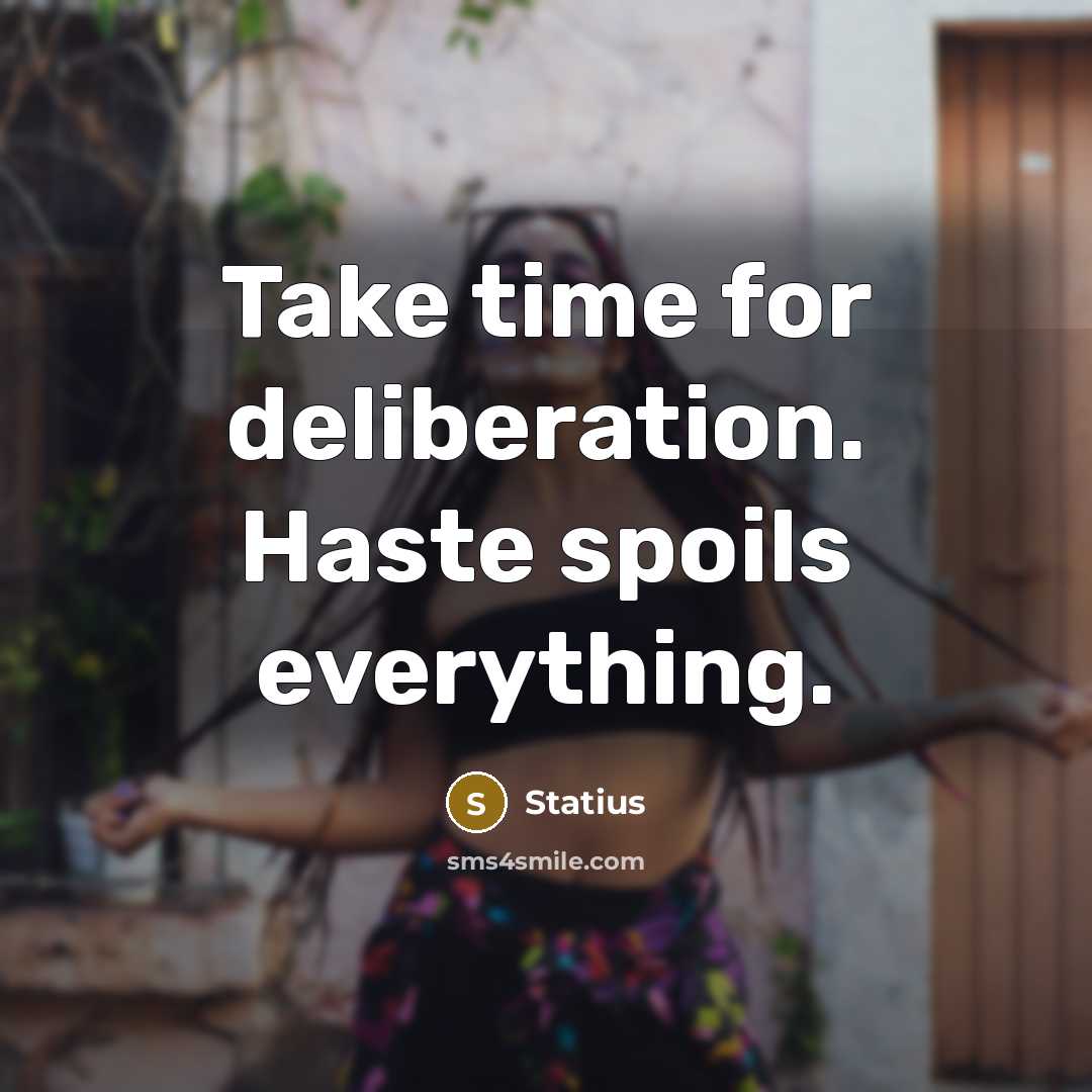 “Take time for deliberation. Haste spoils everything.” quote by Statius