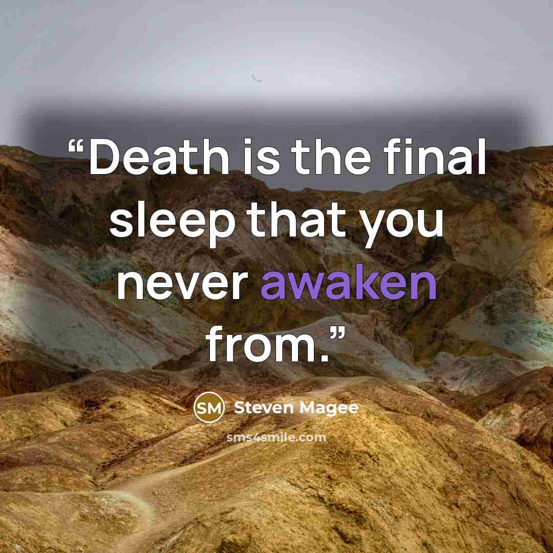 “Death is the final sleep that you never awaken from.” quote by Steven Magee