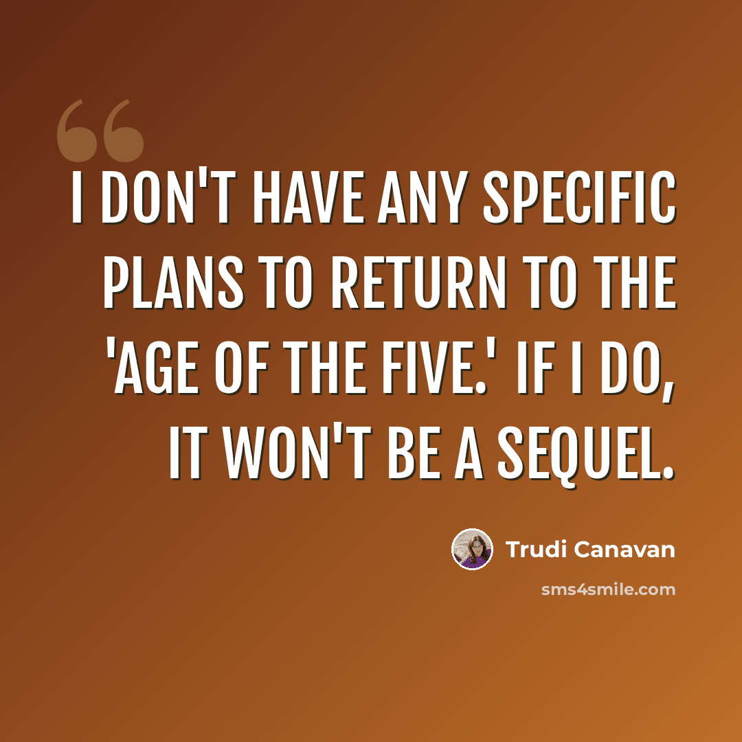“I don't have any specific plans to return to the 'Age of the Five.' If I do, it won't be a sequel.” quote by Trudi Canavan