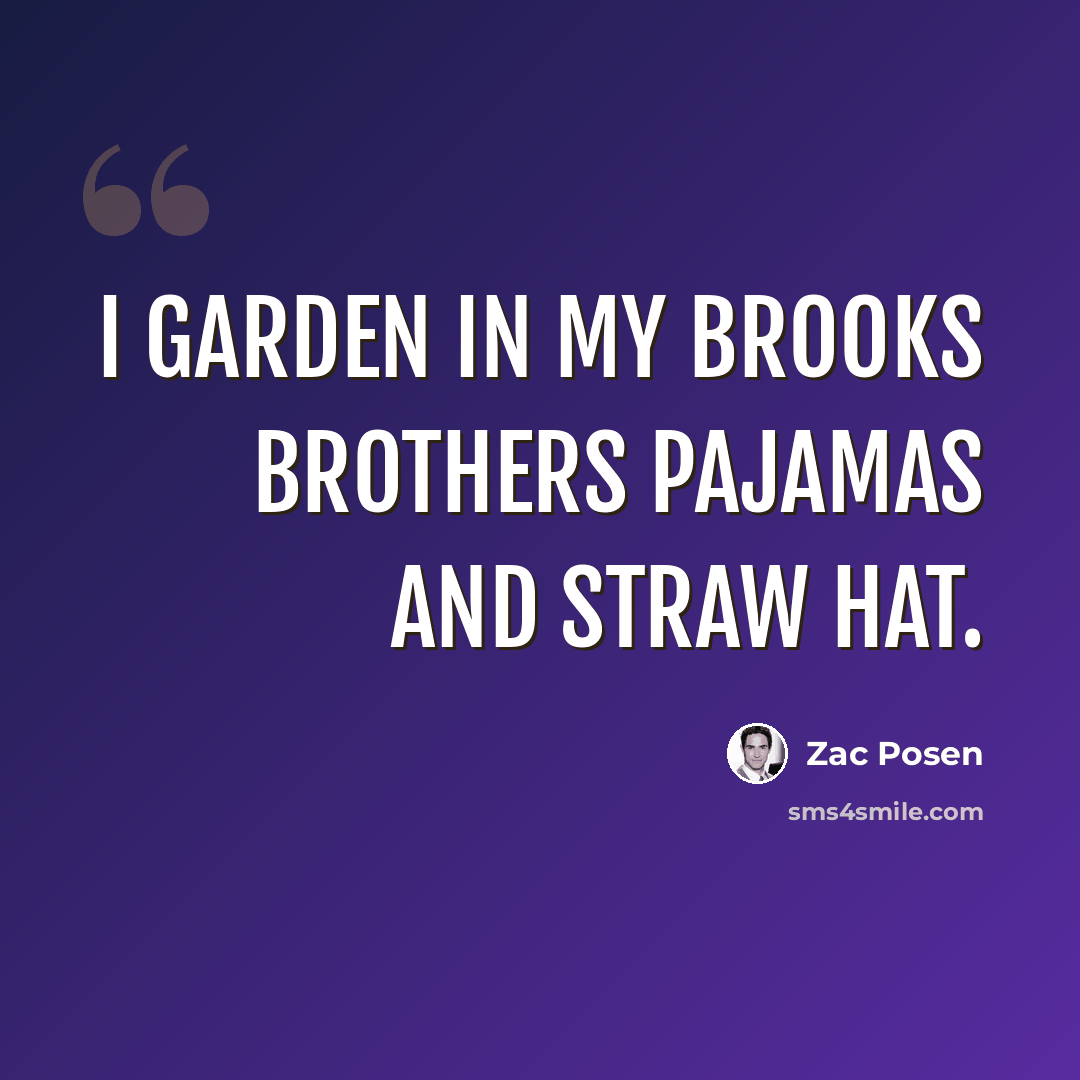 “I garden in my Brooks Brothers pajamas and straw hat.” quote by Zac Posen