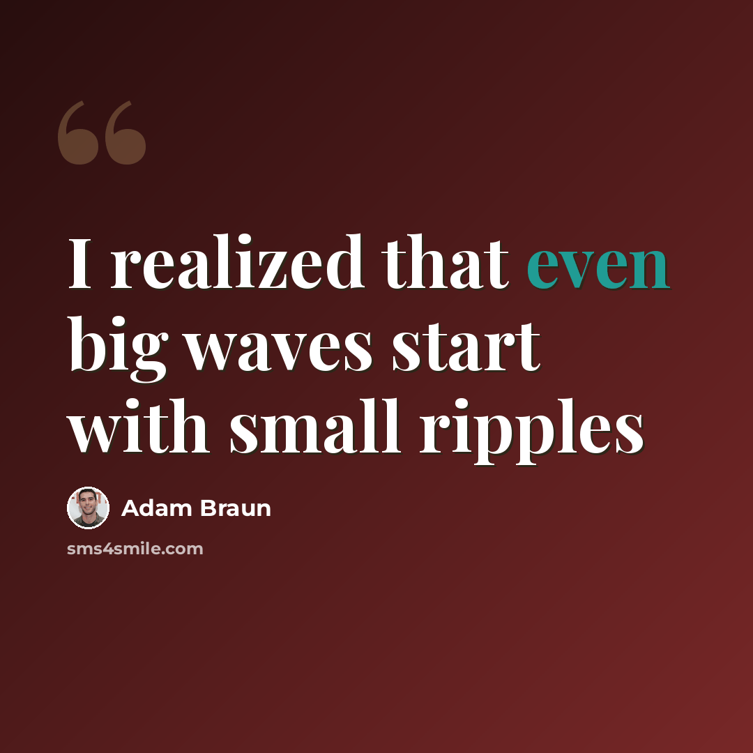 “I realized that even big waves start with small ripples” quote by Adam Braun
