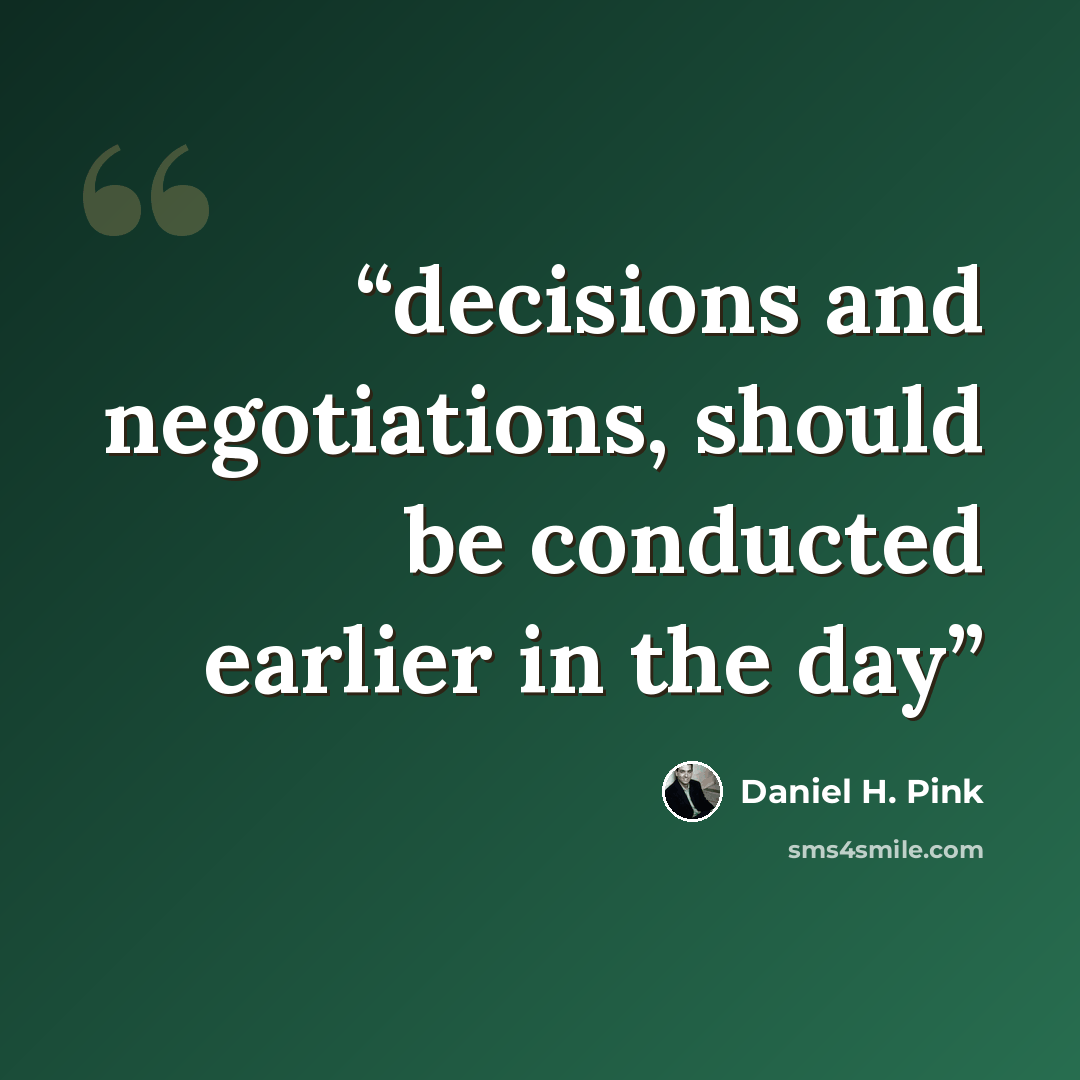 “decisions and negotiations, should be conducted earlier in the day” quote by Daniel H. Pink