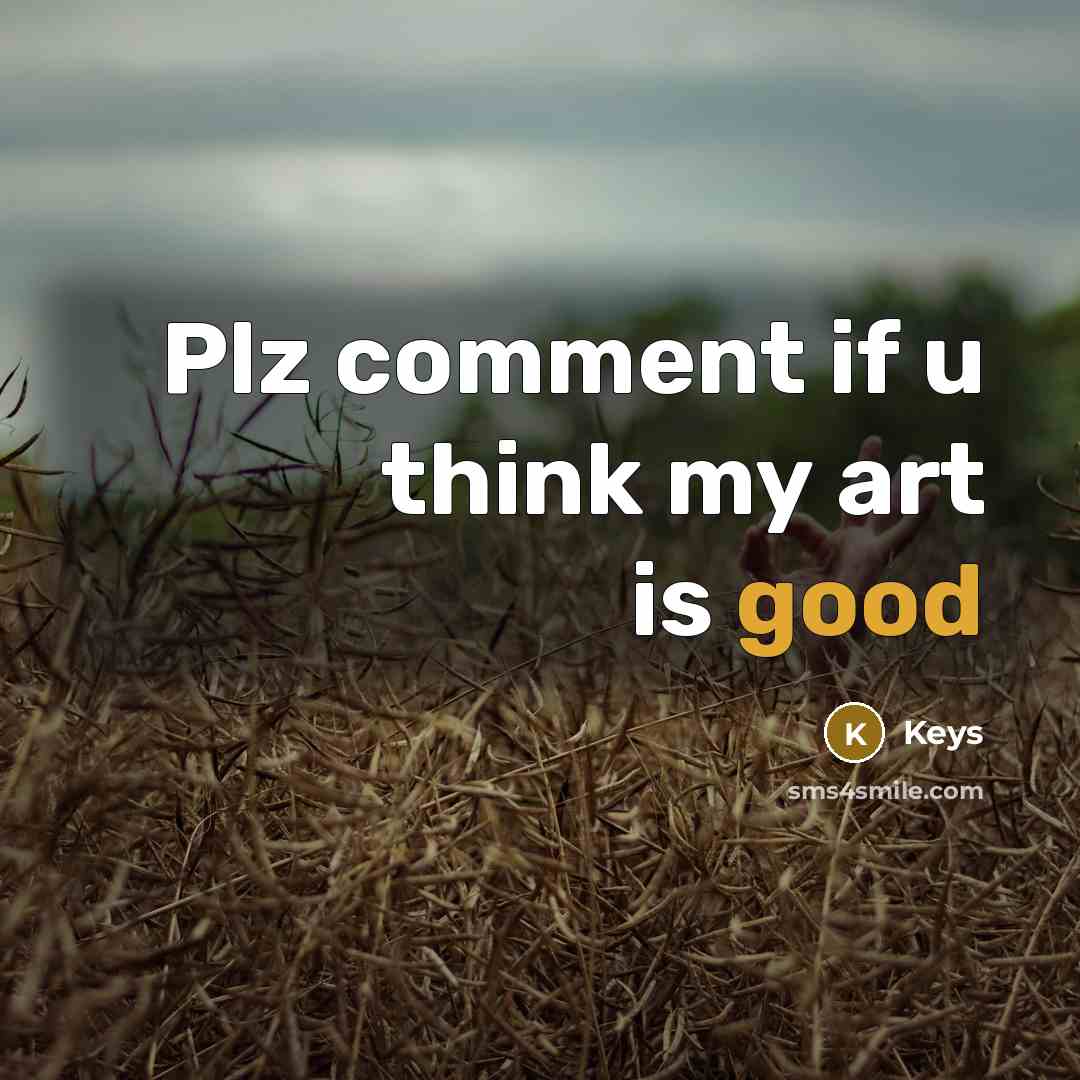 “Plz comment if u think my art is good” quote by Keys