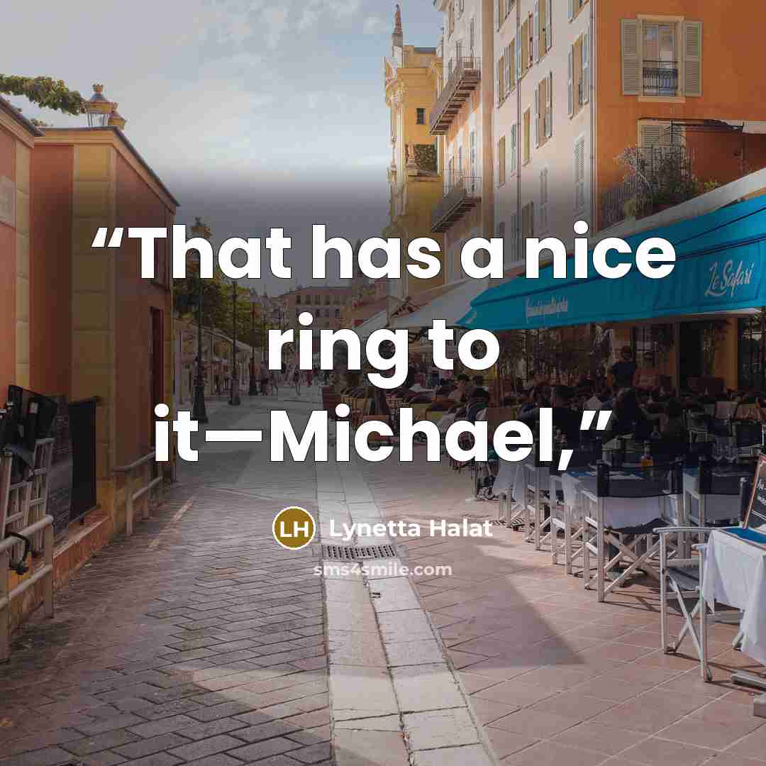 “That has a nice ring to it—Michael,” quote by Lynetta Halat