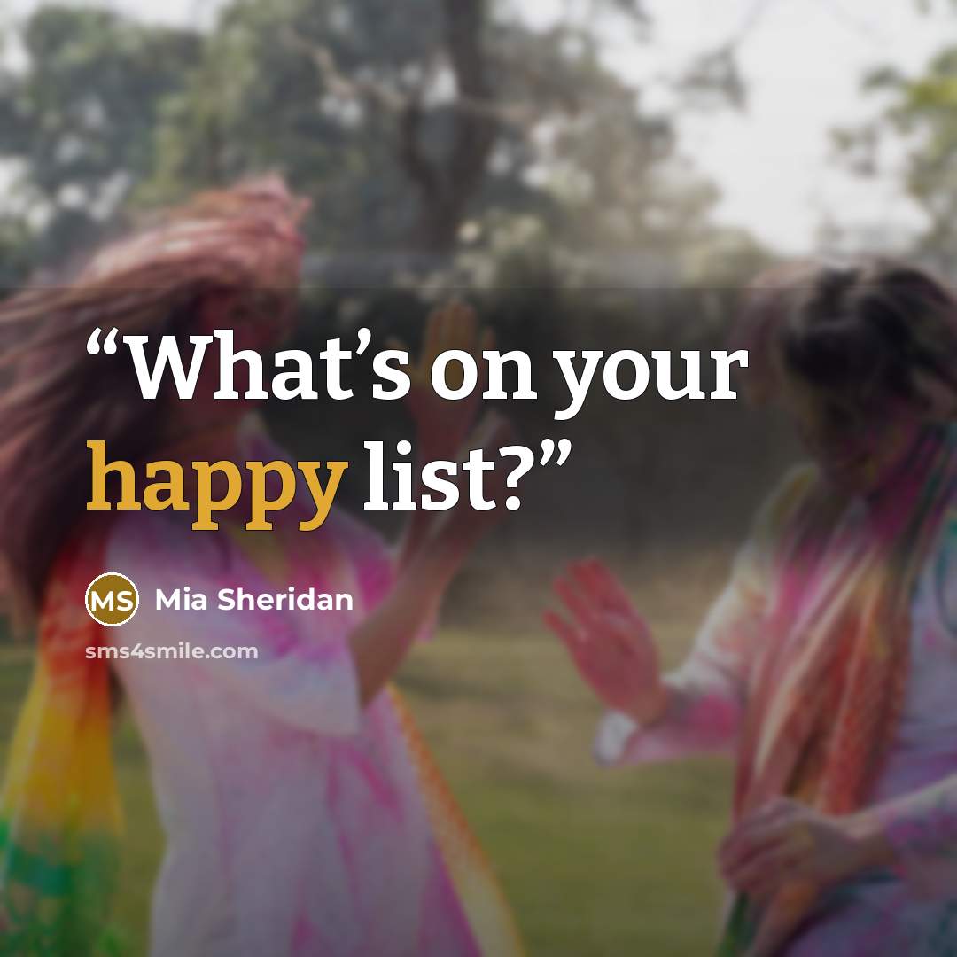 “What’s on your happy list?” quote by Mia Sheridan