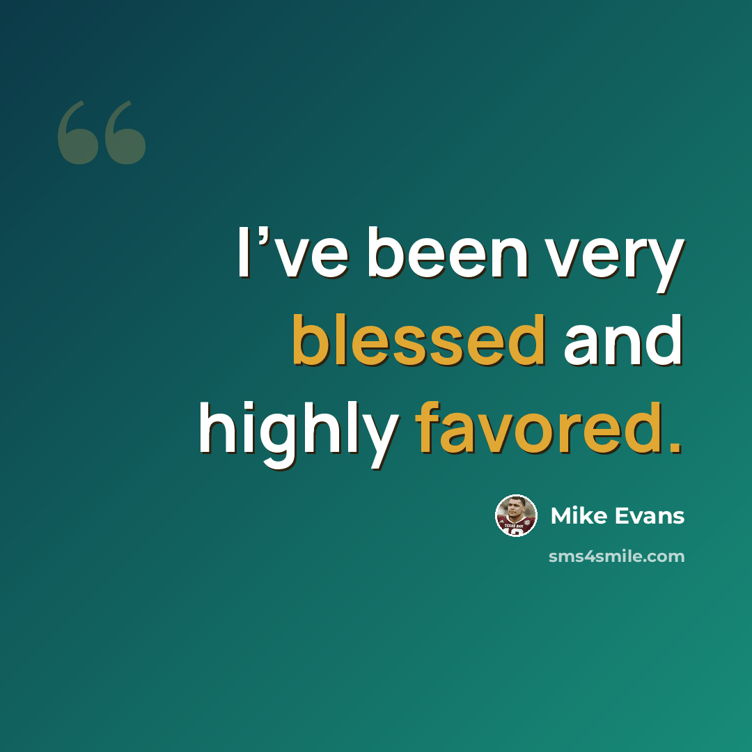 “I've been very blessed and highly favored.” quote by Mike Evans