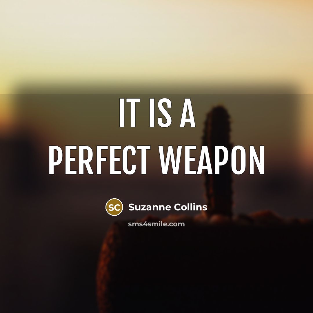 “it is a perfect weapon” quote by Suzanne Collins