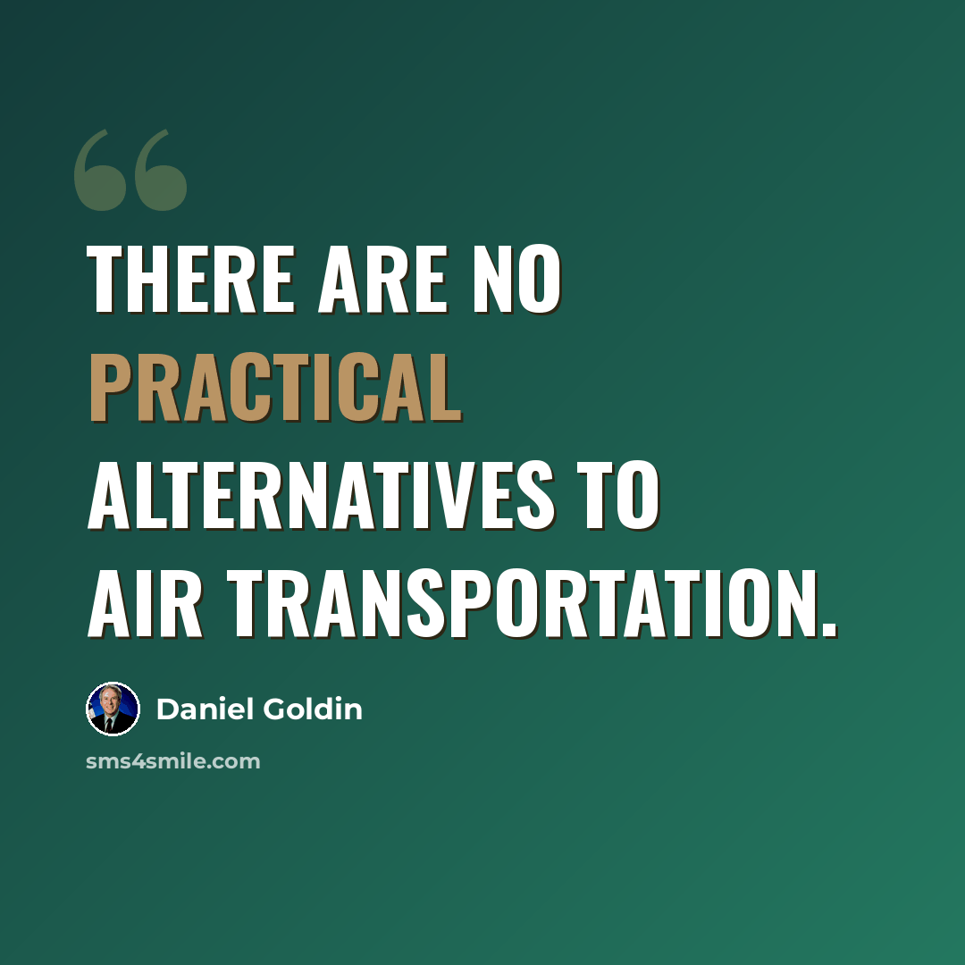 “There are no practical alternatives to air transportation.” quote by Daniel Goldin