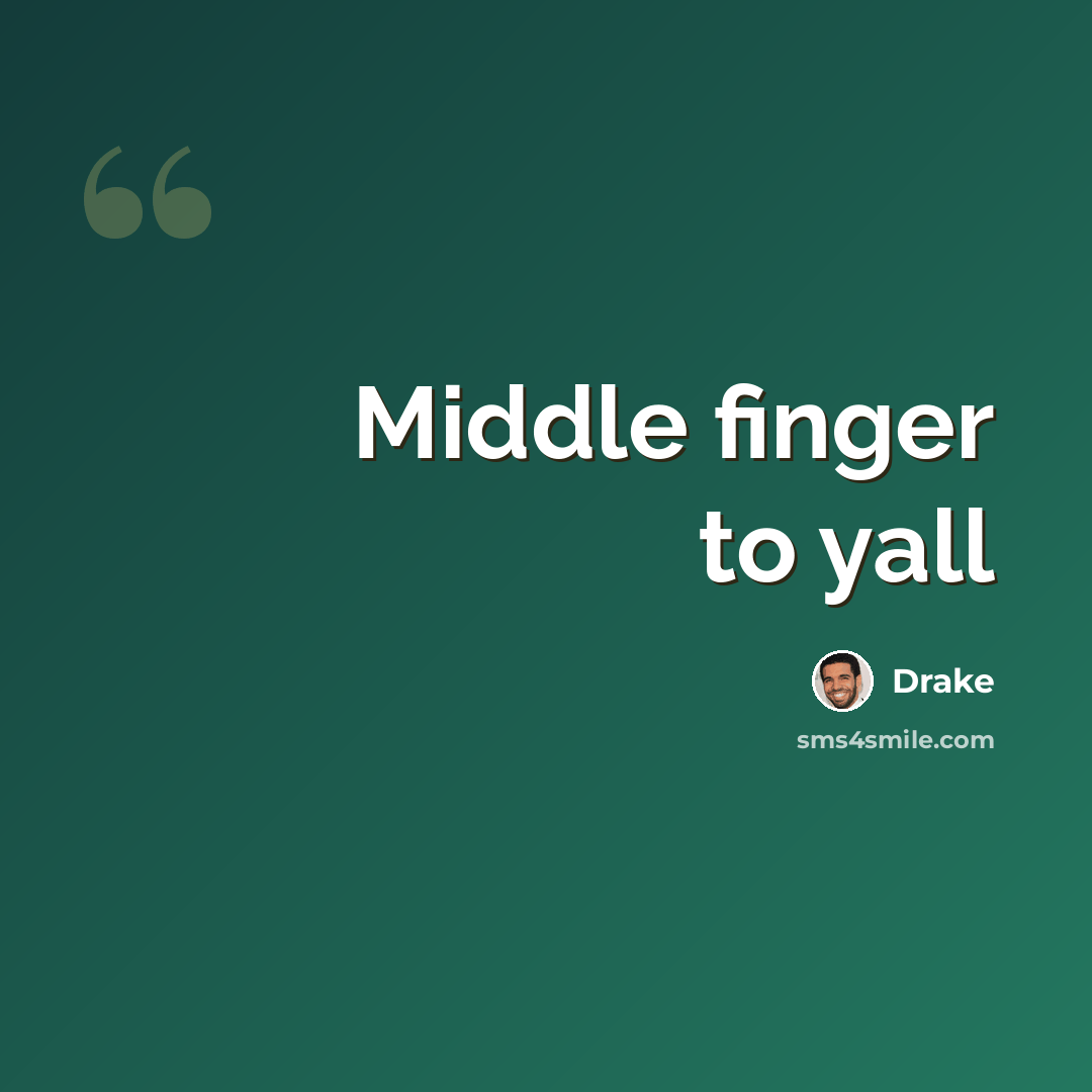 “Middle finger to yall” quote by Drake