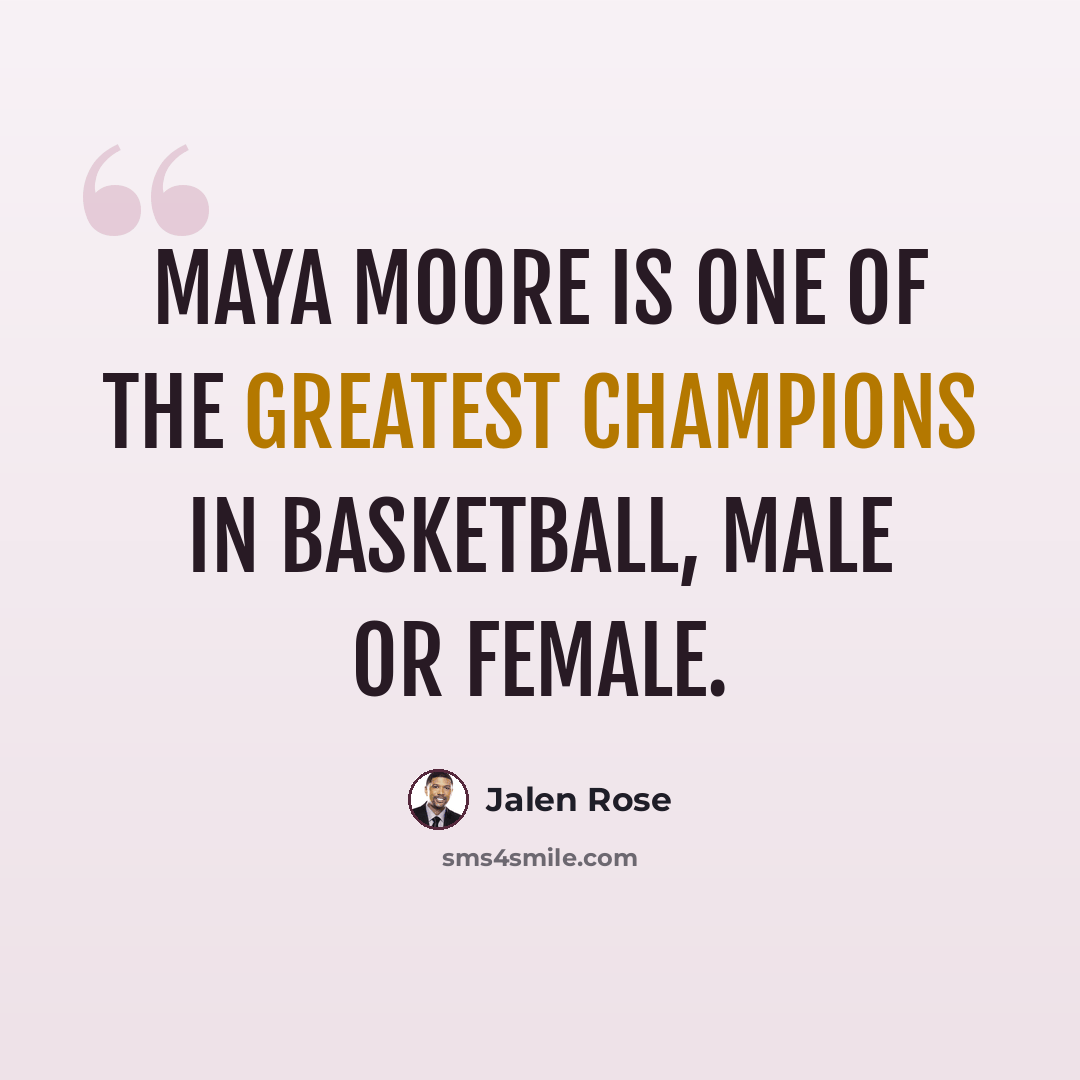 “Maya Moore is one of the greatest champions in basketball, male or female.” quote by Jalen Rose