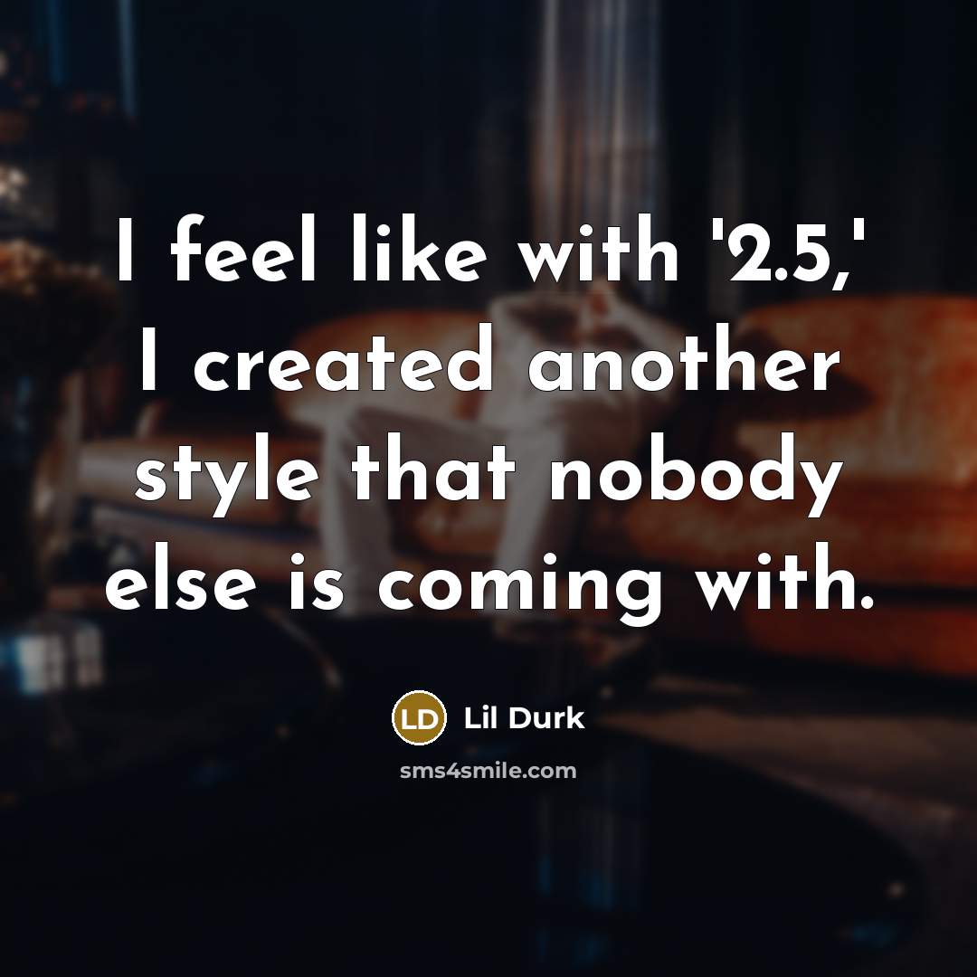 “I feel like with '2.5,' I created another style that nobody else is coming with.” quote by Lil Durk