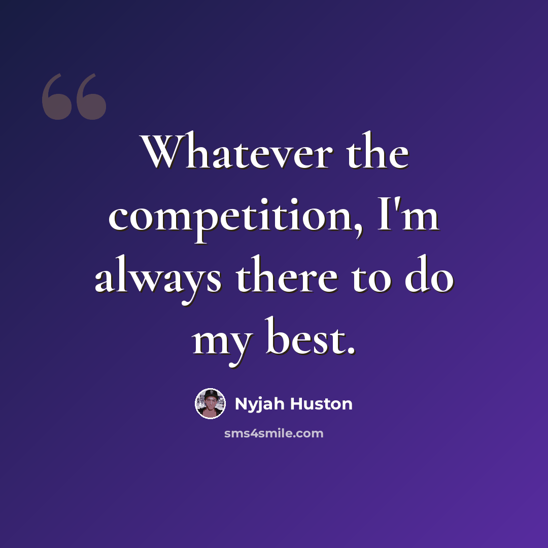“Whatever the competition, I'm always there to do my best.” quote by Nyjah Huston