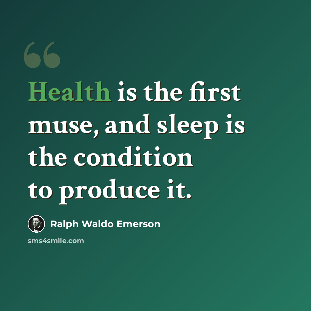 “Health is the first muse, and sleep is the condition to produce it.” quote by Ralph Waldo Emerson