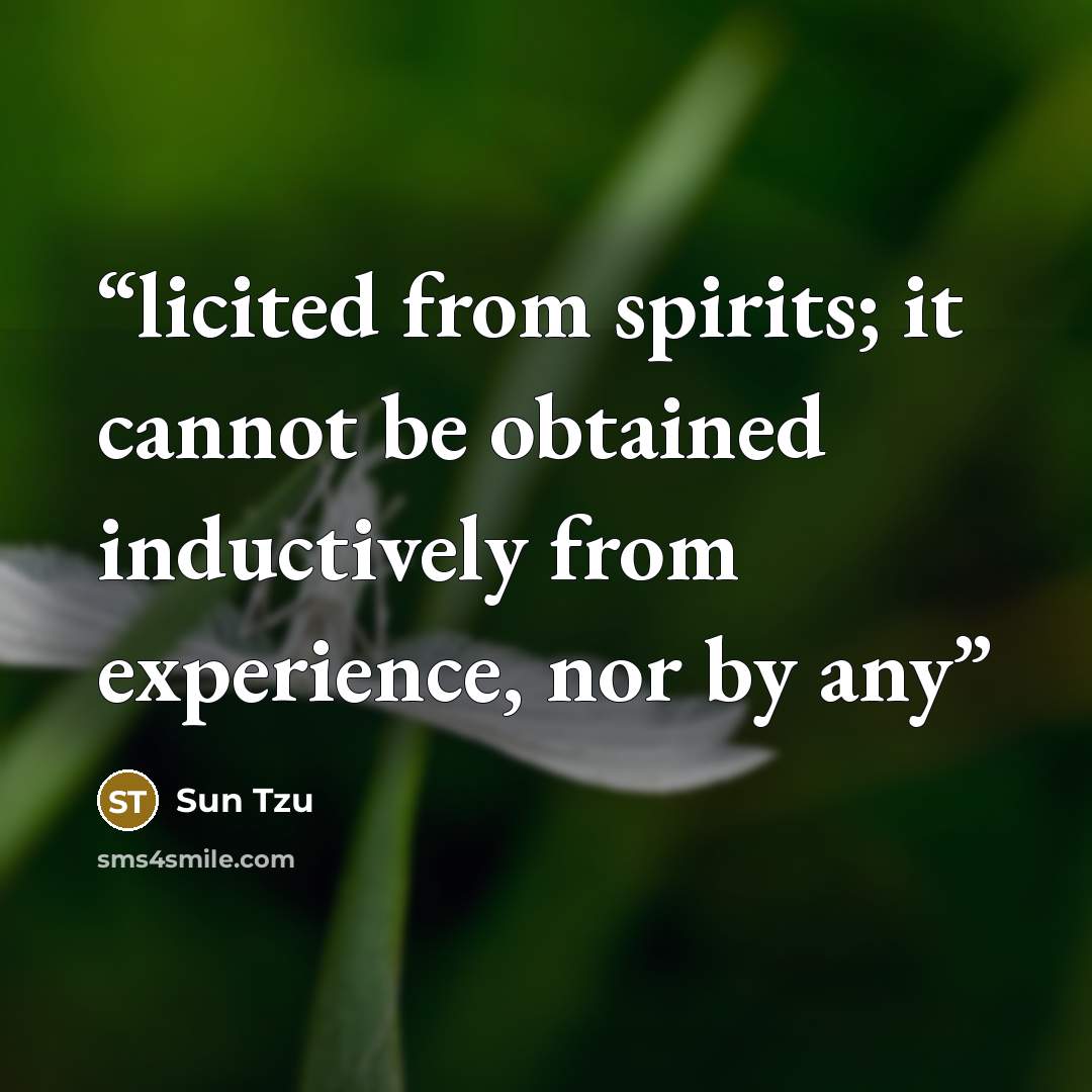 “licited from spirits; it cannot be obtained inductively from experience, nor by any” quote by Sun Tzu