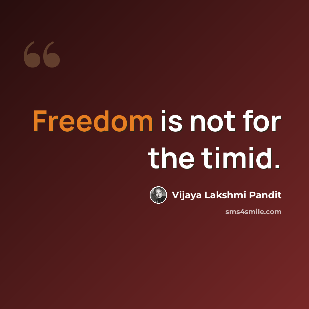 “Freedom is not for the timid.” quote by Vijaya Lakshmi Pandit