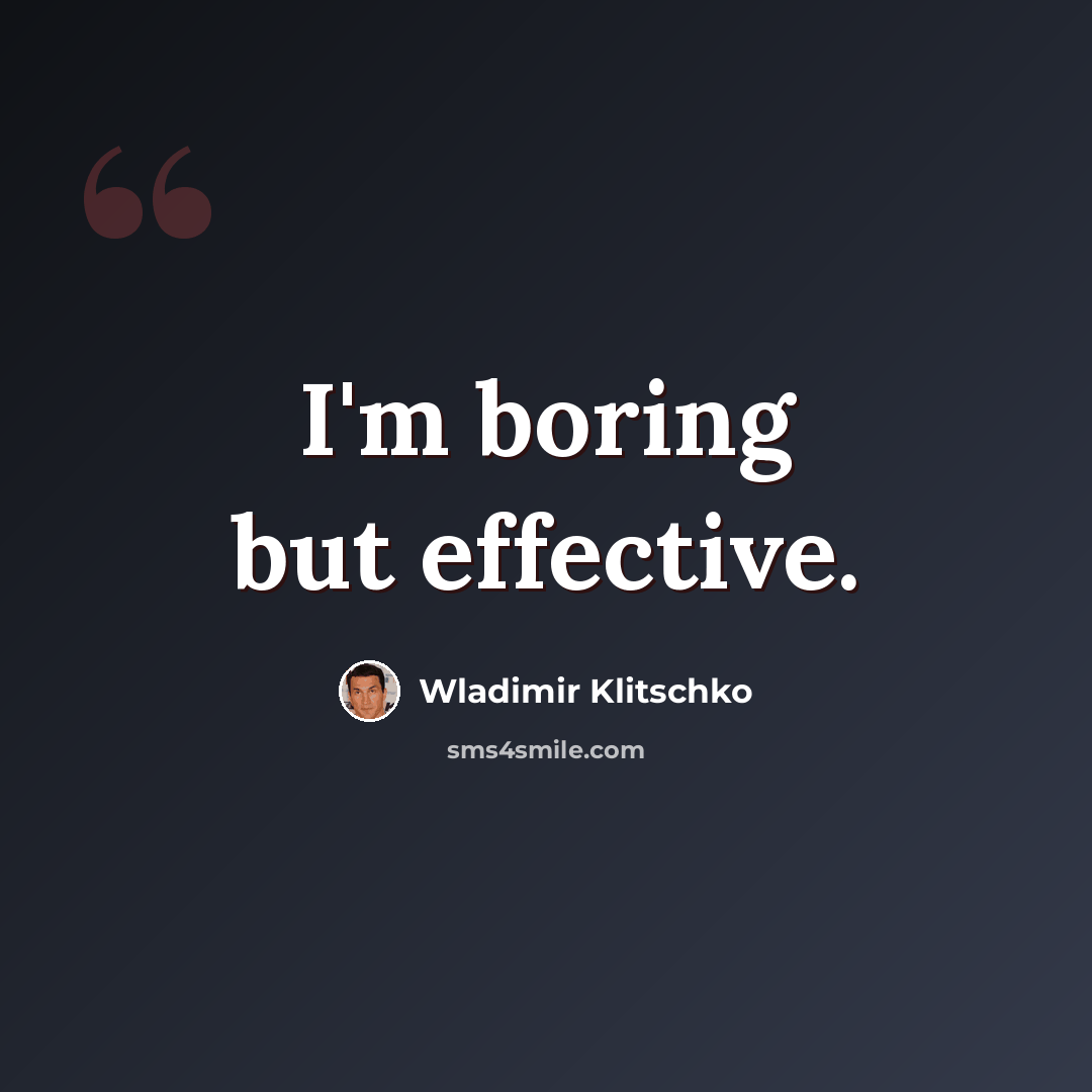 “I'm boring but effective.” quote by Wladimir Klitschko