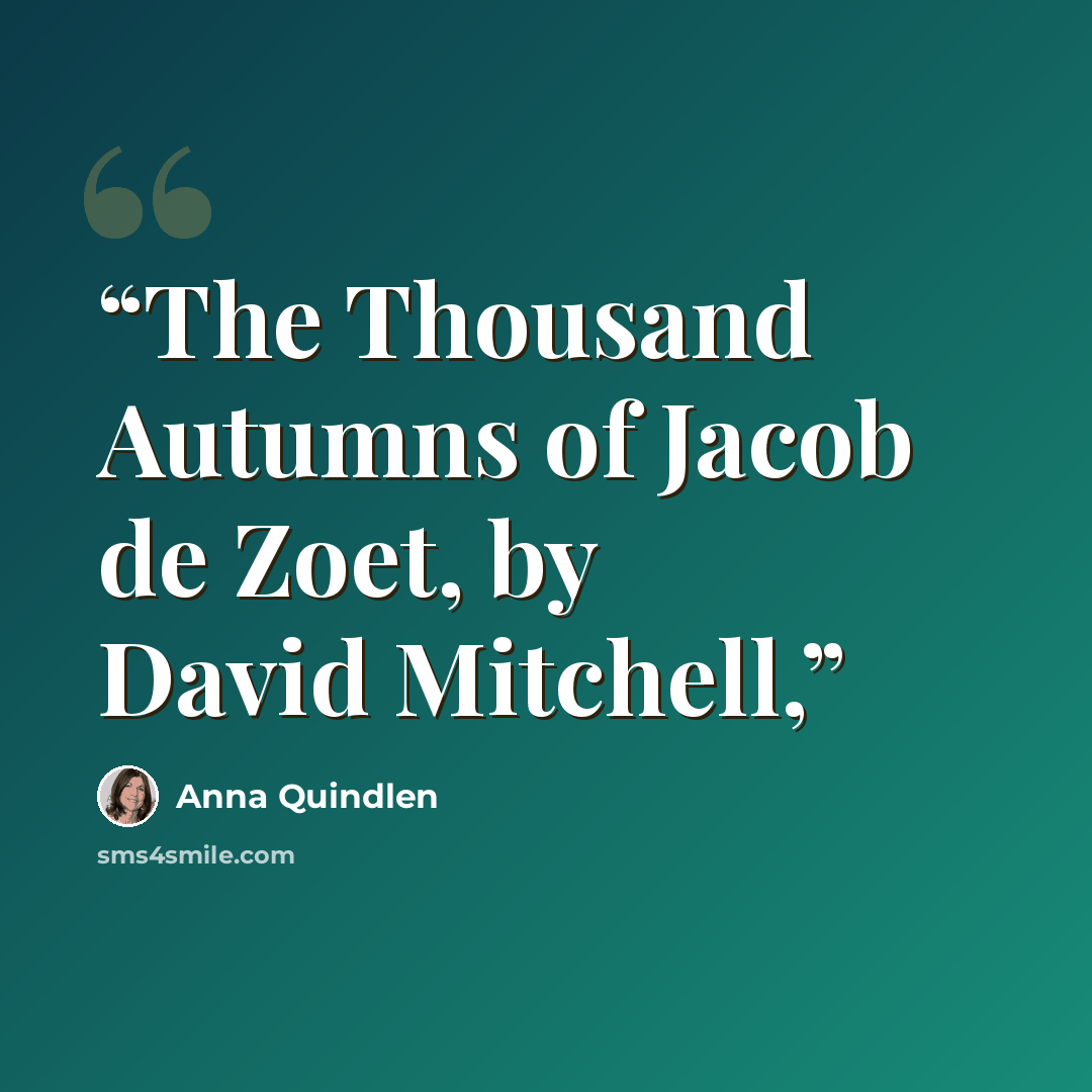 “The Thousand Autumns of Jacob de Zoet, by David Mitchell,” quote by Anna Quindlen