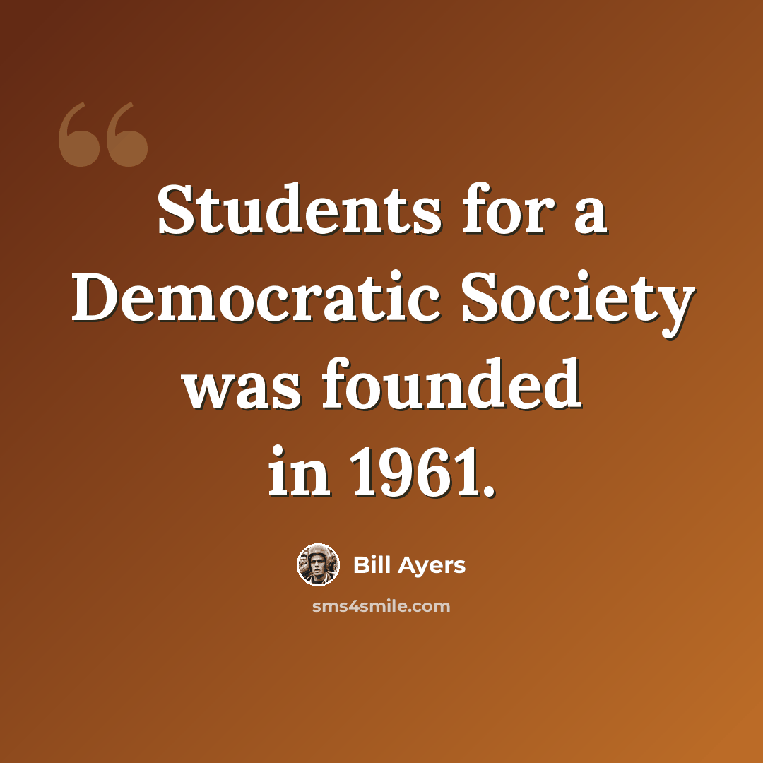 “Students for a Democratic Society was founded in 1961.” quote by Bill Ayers