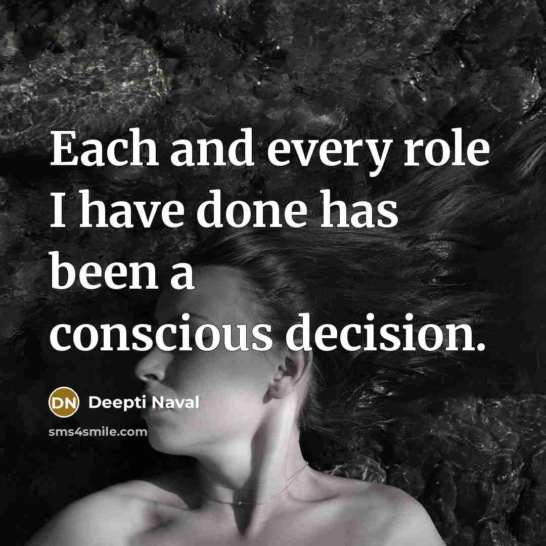 “Each and every role I have done has been a conscious decision.” quote by Deepti Naval
