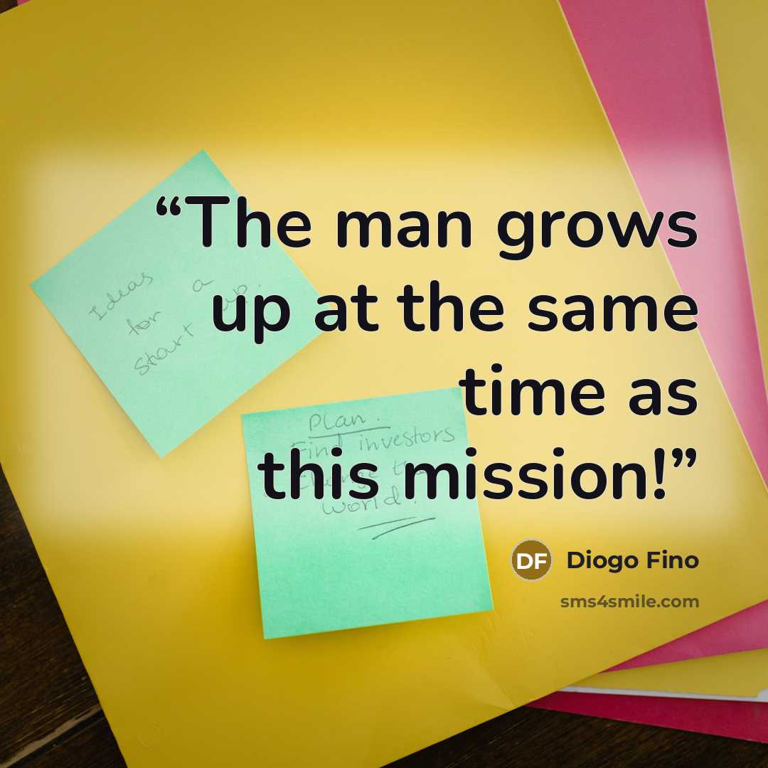 “The man grows up at the same time as this mission!” quote by Diogo Fino