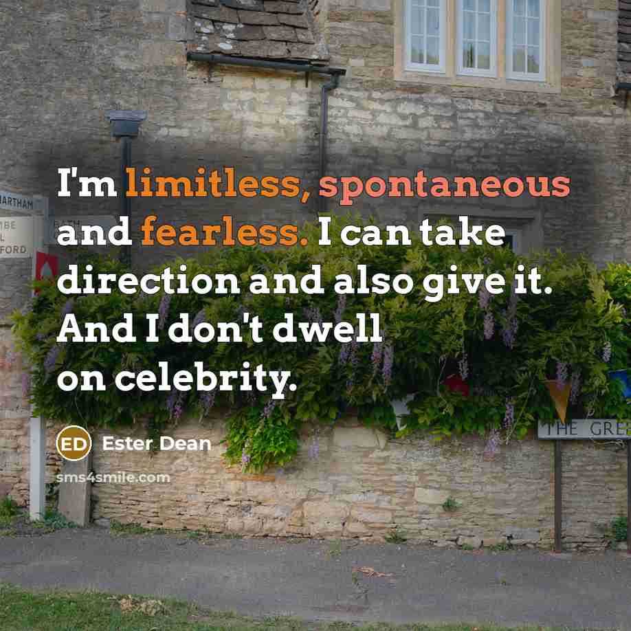 “I'm limitless, spontaneous and fearless. I can take direction and also give it. And I don't dwell on celebrity.” quote by Ester Dean