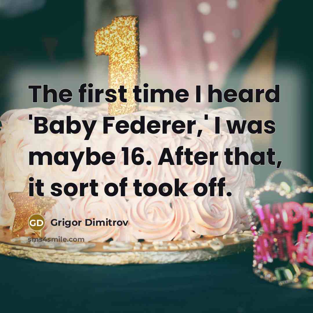 “The first time I heard 'Baby Federer,' I was maybe 16. After that, it sort of took off.” quote by Grigor Dimitrov