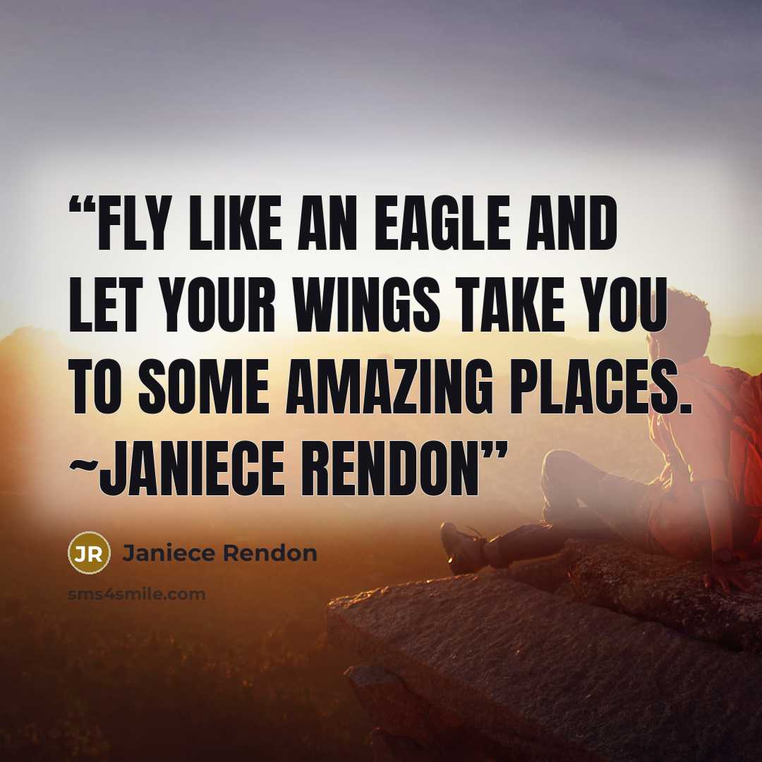 “Fly like an Eagle and let your wings take you to some Amazing places. ~Janiece Rendon” quote by Janiece Rendon