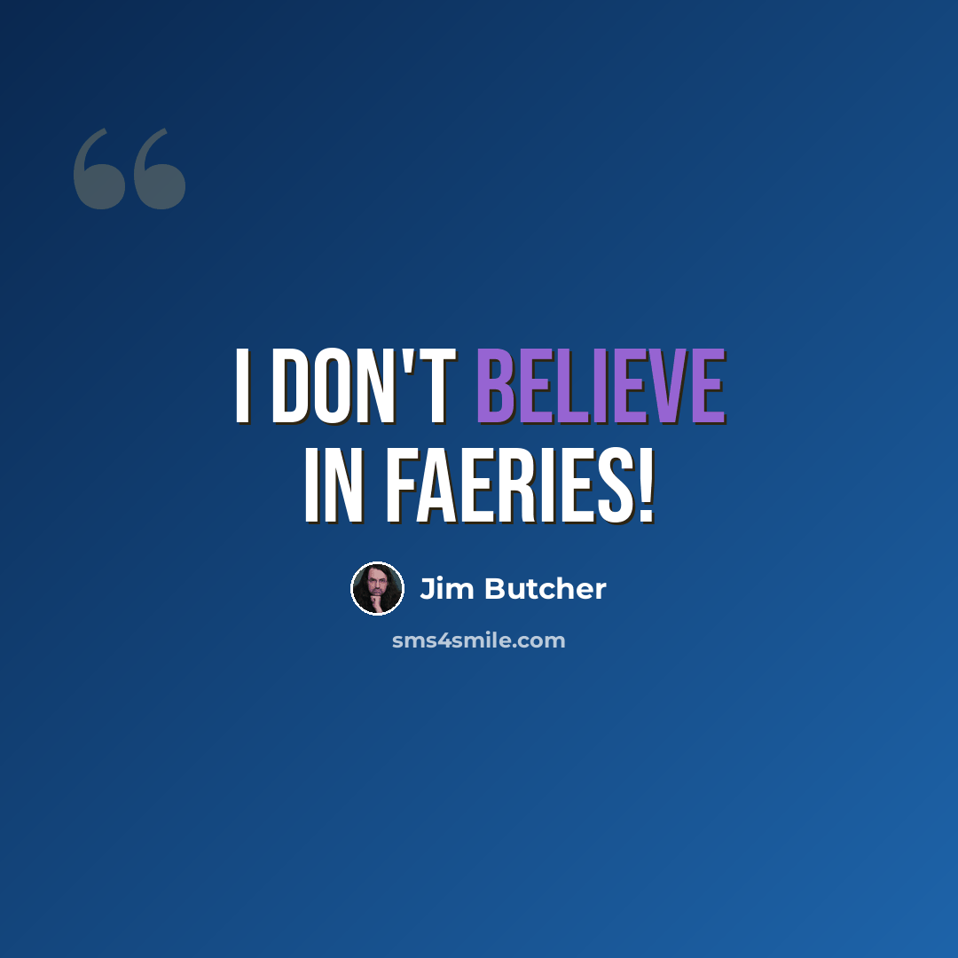 “I don't believe in faeries!” quote by Jim Butcher