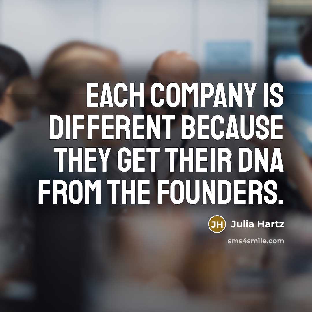 “Each company is different because they get their DNA from the founders.” quote by Julia Hartz