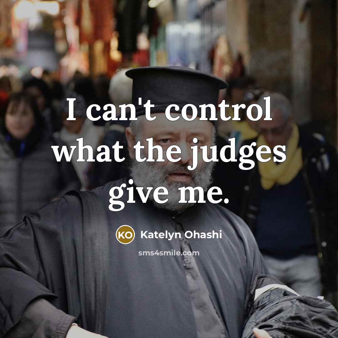 “I can't control what the judges give me.” quote by Katelyn Ohashi