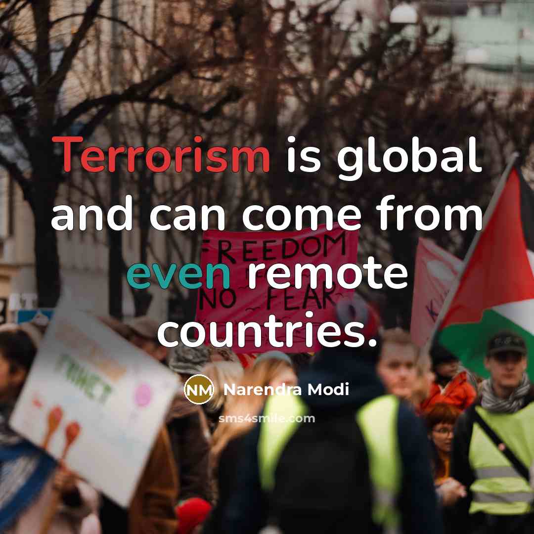 “Terrorism is global and can come from even remote countries.” quote by Narendra Modi