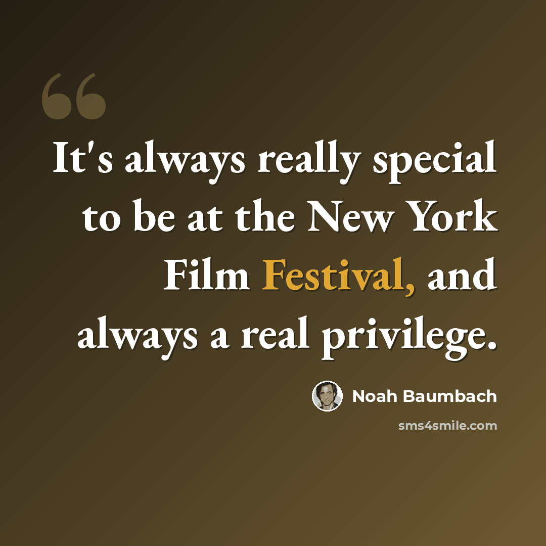 “It's always really special to be at the New York Film Festival, and always a real privilege.” quote by Noah Baumbach