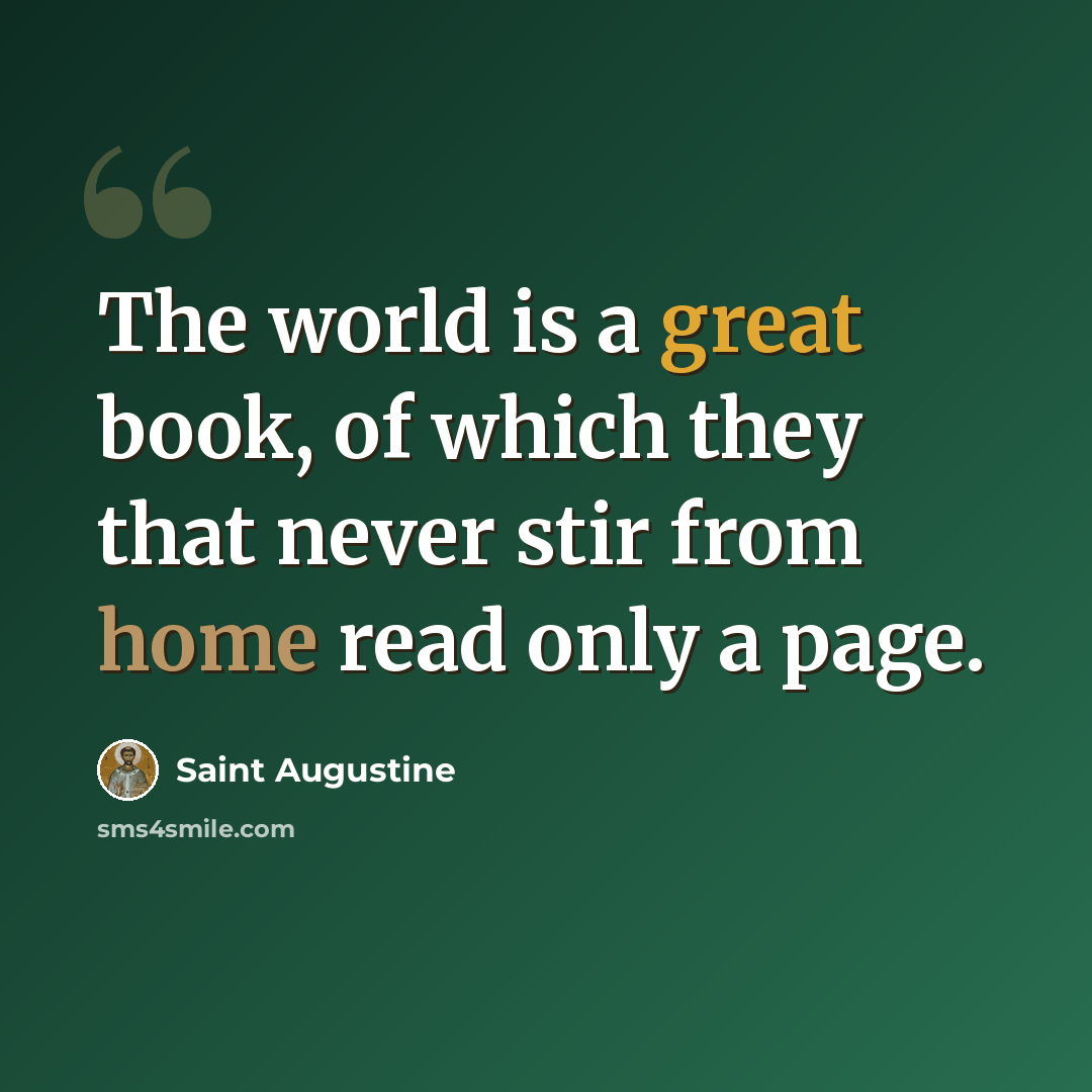 “The world is a great book, of which they that never stir from home read only a page.” quote by Saint Augustine