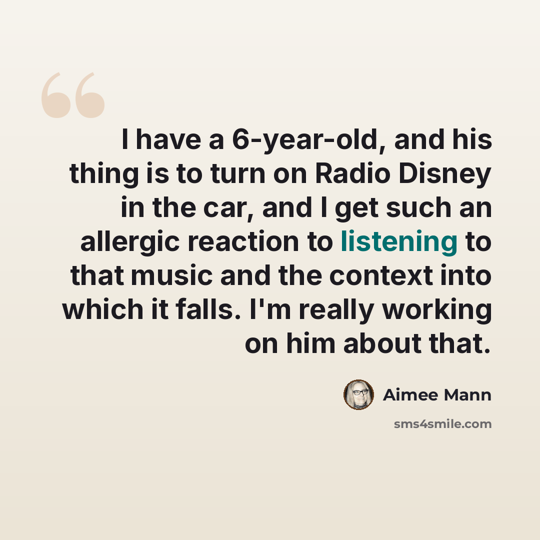 “I have a 6-year-old, and his thing is to turn on Radio Disney in the car, and I get such an allergic reaction to listening to that music and the context into which it falls. I'm really working on him about that.” quote by Aimee Mann