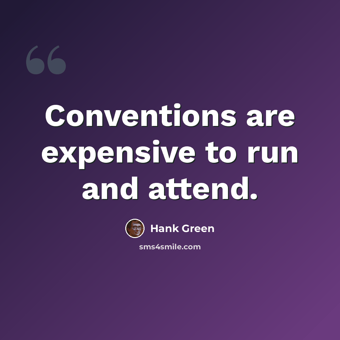 “Conventions are expensive to run and attend.” quote by Hank Green