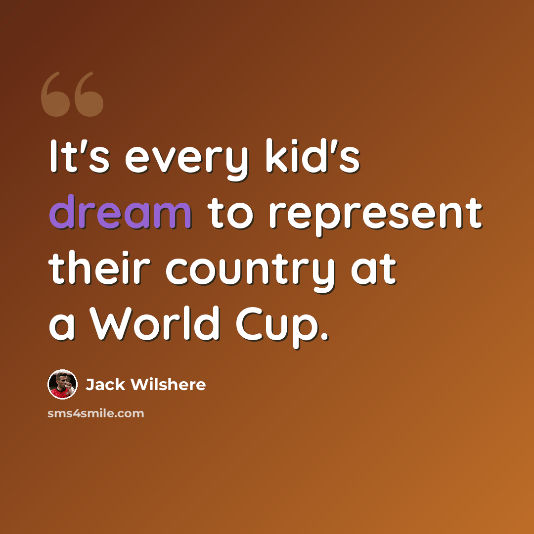 “It's every kid's dream to represent their country at a World Cup.” quote by Jack Wilshere