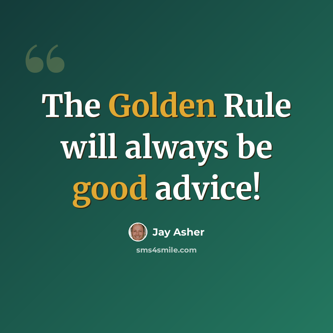 “The Golden Rule will always be good advice!” quote by Jay Asher