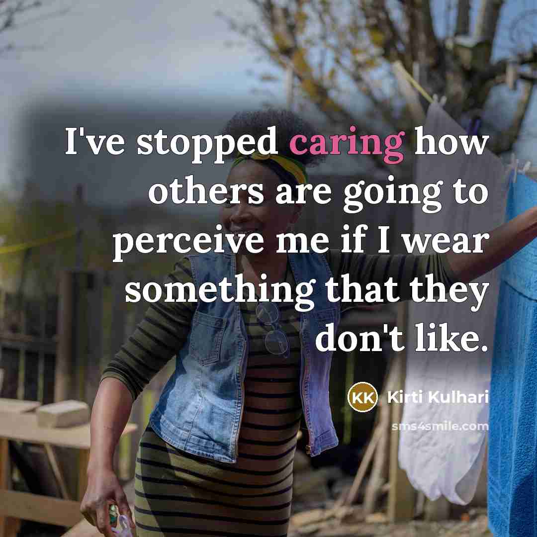 “I've stopped caring how others are going to perceive me if I wear something that they don't like.” quote by Kirti Kulhari