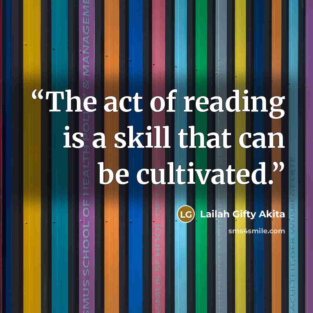 “The act of reading is a skill that can be cultivated.” quote by Lailah Gifty Akita