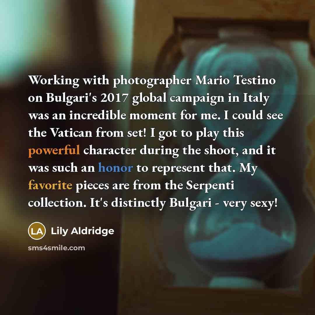 “Working with photographer Mario Testino on Bulgari's 2017 global campaign in Italy was an incredible moment for me. I could see the Vatican from set! I got to play this powerful character during the shoot, and it was such an honor to represent that. My favorite pieces are from the Serpenti…” quote by Lily Aldridge