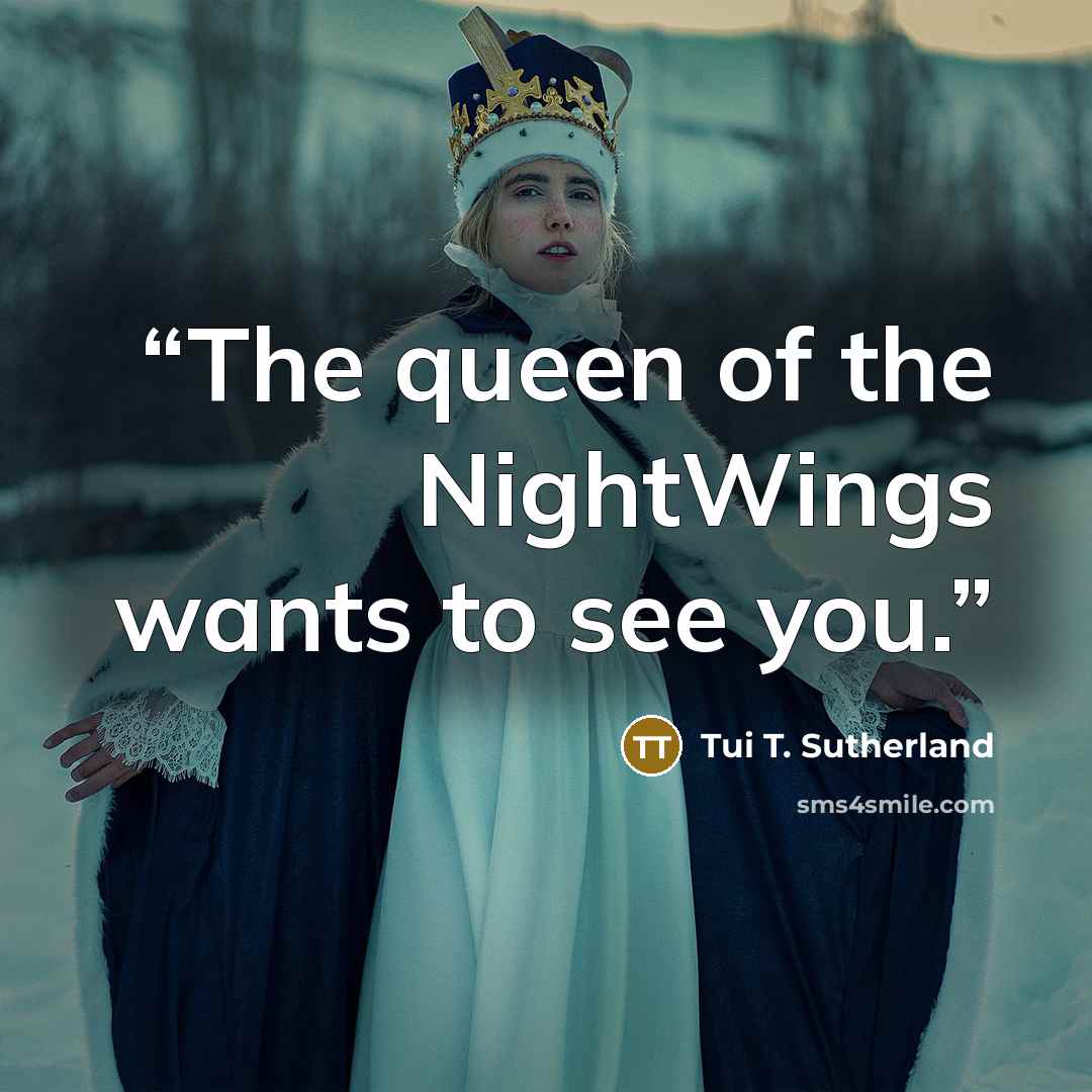 “The queen of the NightWings wants to see you.” quote by Tui T. Sutherland
