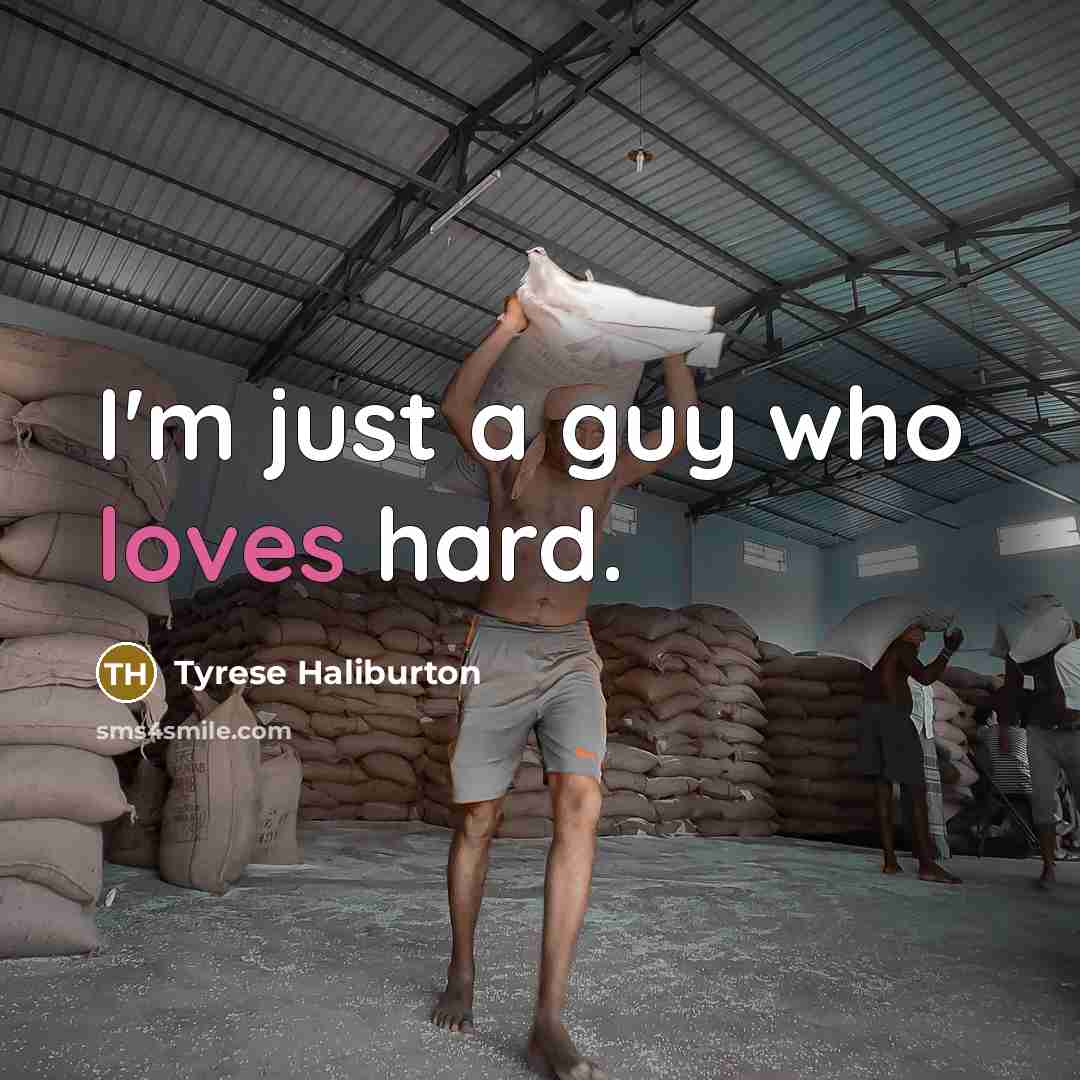 “I'm just a guy who loves hard.” quote by Tyrese Haliburton