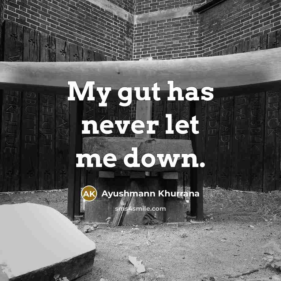 “My gut has never let me down.” quote by Ayushmann Khurrana