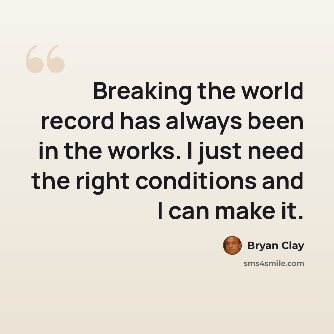 “Breaking the world record has always been in the works. I just need the right conditions and I can make it.” quote by Bryan Clay